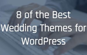 8 of the Best Wedding Themes for WordPress
