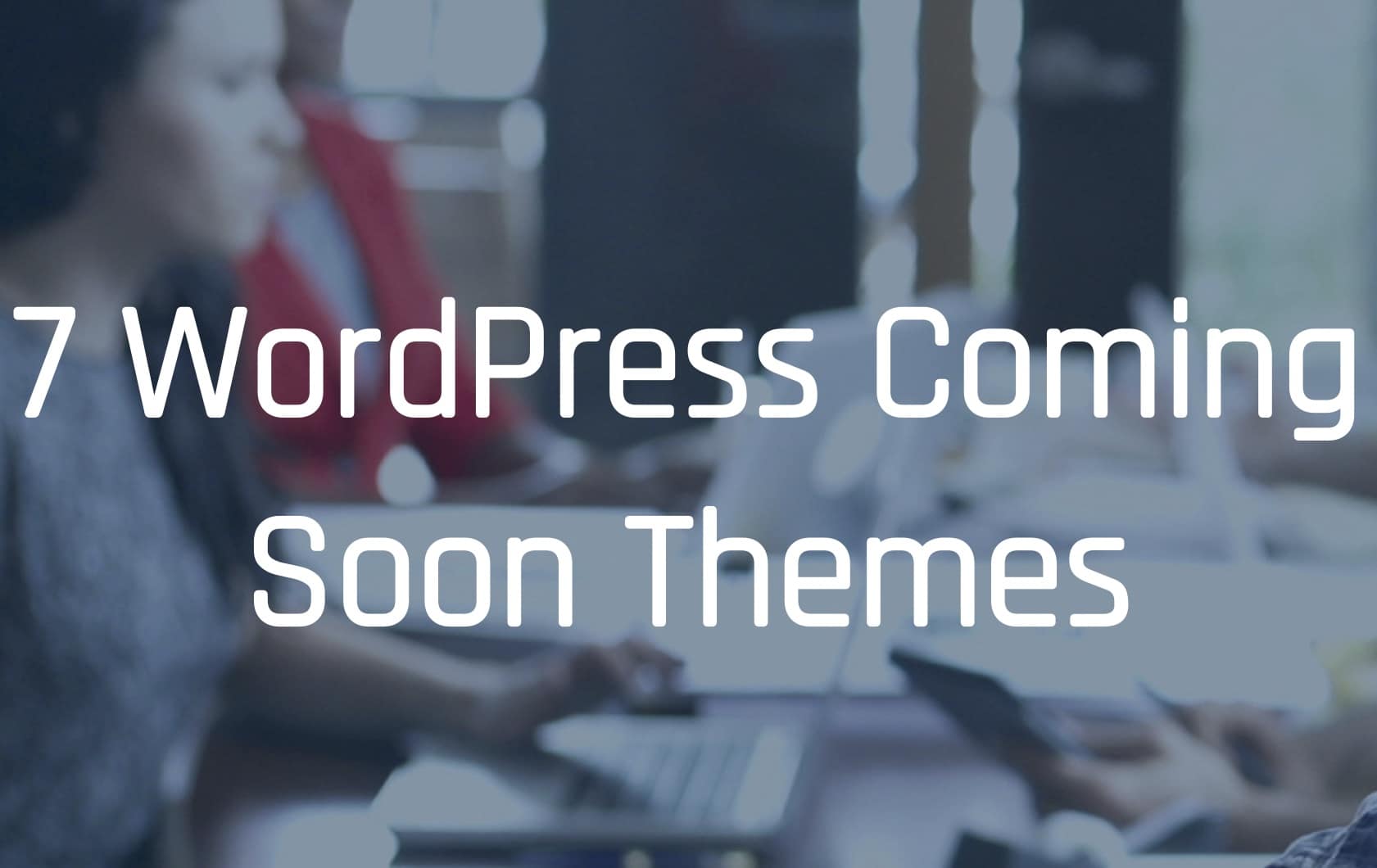 7 WordPress Coming Soon Themes